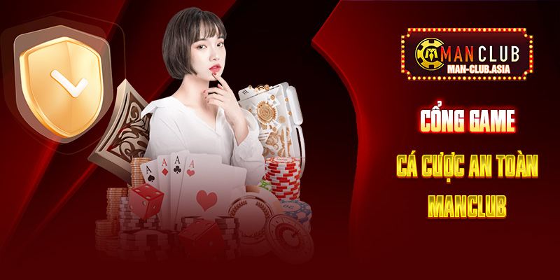 Cổng game cá cược trực tuyến an toàn - Manclub