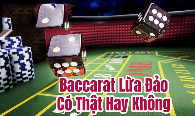 Baccarat có lừa đảo không - Sự thật đằng sau khiến ai cũng ngỡ ngàng